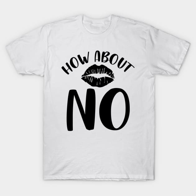 How About No T-Shirt by Rise And Design